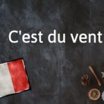 French Expression of the Day: C’est du vent
