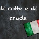 Italian expression of the day: ‘Di cotte e di crude’
