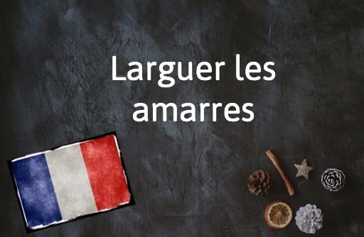 French Expression of the Day: Larguer les amarres