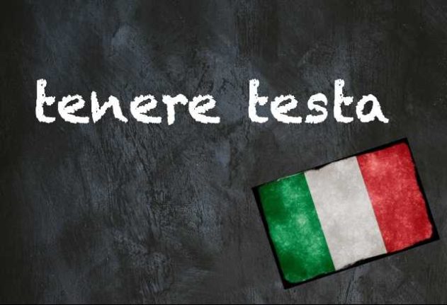 Italian expression of the day tenere testa