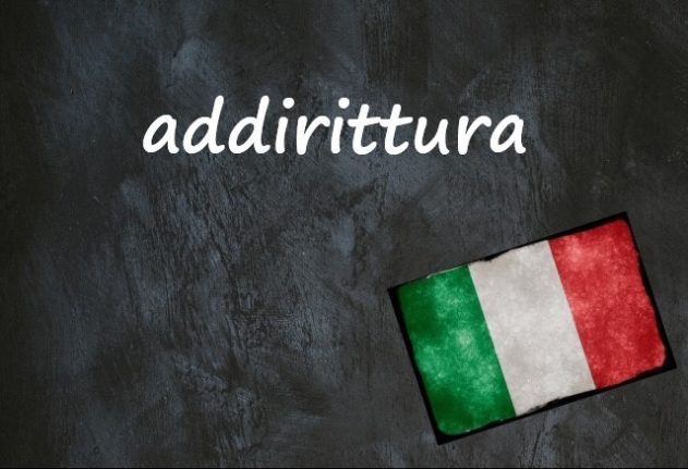 Italian word of the day: 'Addirittura'