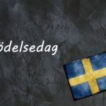 Swedish word of the day: födelsedag