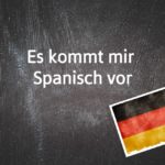 German phrase of the day: Es kommt mir Spanisch vor