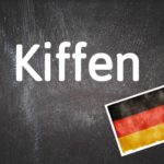 German word of the day: Kiffen