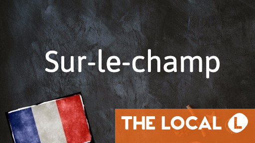 french-expression-of-the-day-sur-le-champ-primenewsprint