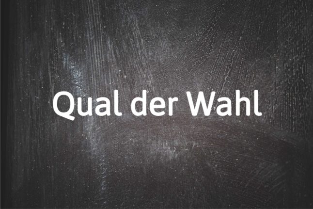 German phrase of the day: Qual der Wahl