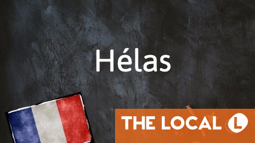 French Word of the Day: Hélas