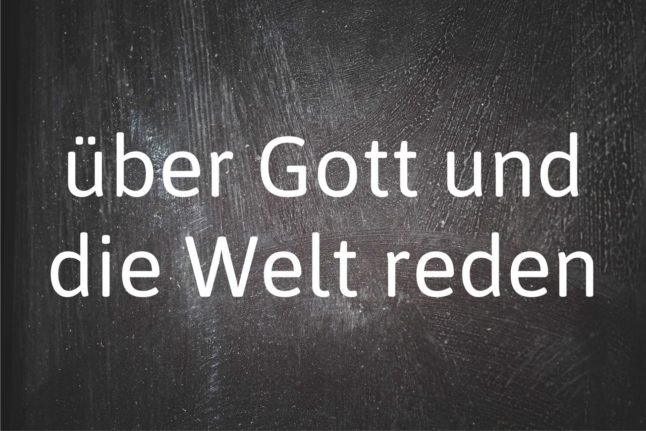German phrase of the day: über Gott und die Welt reden