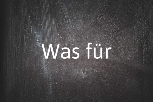 German phrase of the day: Was für