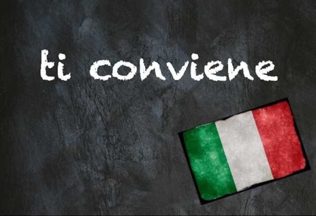 Italian expression of the day: 'Ti conviene'