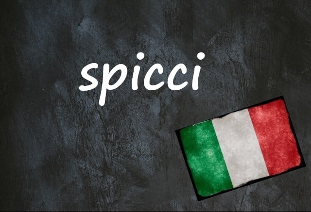 Italian word of the day: ‘Spicci’