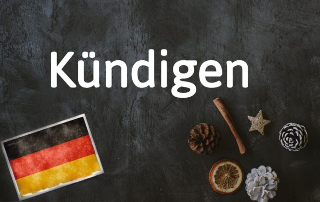 German word of the day: Kündigen