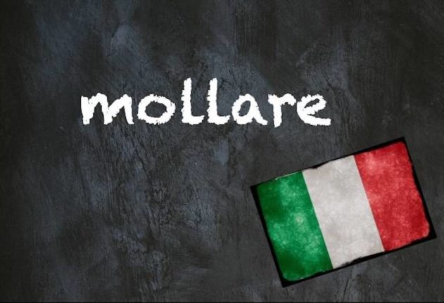 Italian word of the day: 'Mollare'