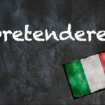 Italian word of the day: ‘Pretendere’