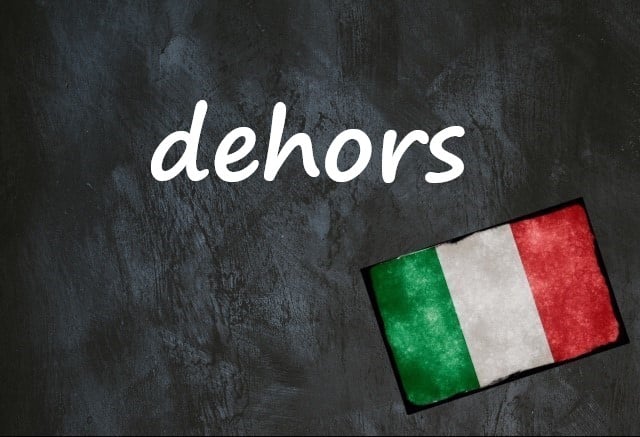 Italian word of the day: 'Dehors'