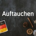 German word of the day: Auftauchen