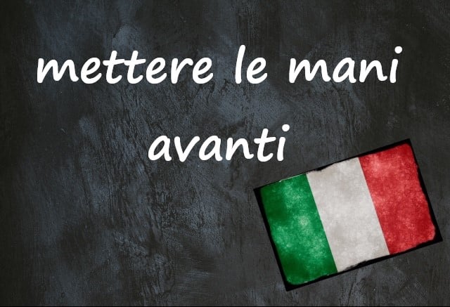 Italian expression of the day: ‘Mettere le mani avanti’