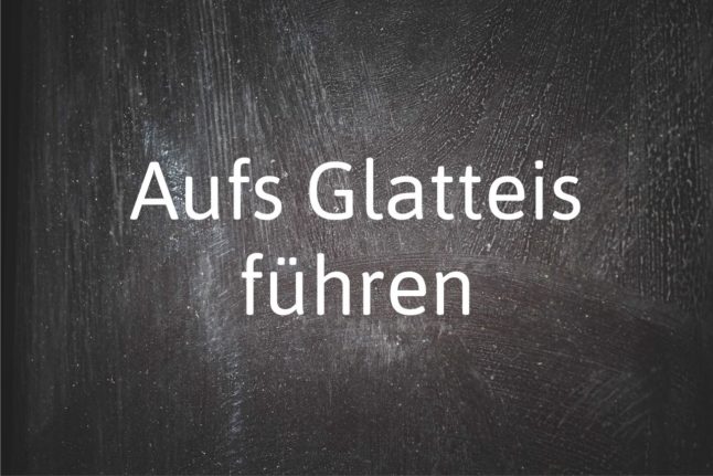 Phrase of the day: Aufs Glatteis führen