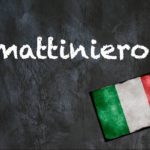 Italian word of the day: ‘Mattiniero’
