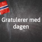 Norwegian expression of the day: Gratulerer med dagen