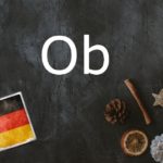 German word of the day: Ob