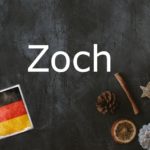 German word of the day: Zoch