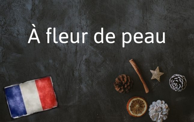 French Expression of the Day: À fleur de peau