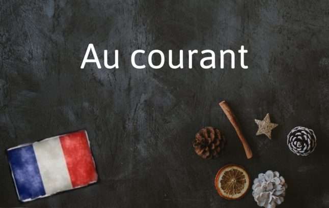 French Expression of the Day: Au courant