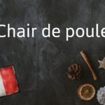 French Expression of the Day: Chair de poule