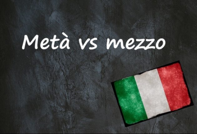 Italian word of the day: Metà vs mezzo