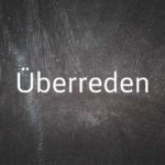 German word of the day: Überreden