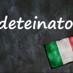 Italian word of the day: ‘Deteinato’