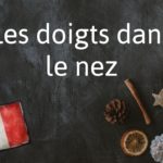 French Expression of the Day: Les doigts dans le nez