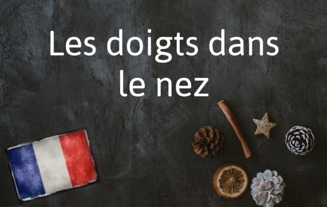 French Expression of the Day: Les doigts dans le nez