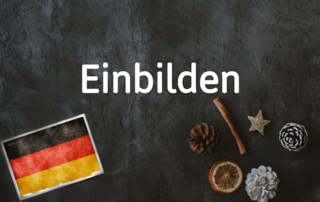 German word of the day: Einbilden
