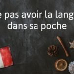 French Expression of the Day: Ne pas avoir la langue dans sa poche