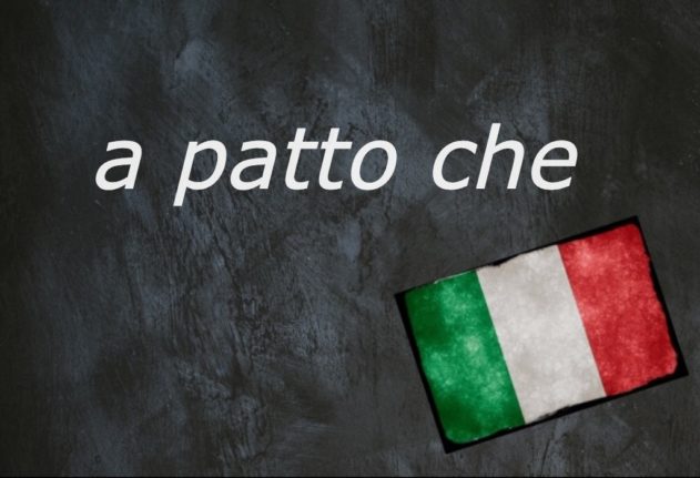 Italian expression of the day: ‘A patto che’