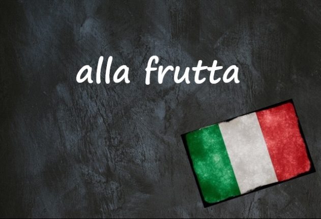 Italian expression of the day: ‘Alla frutta’