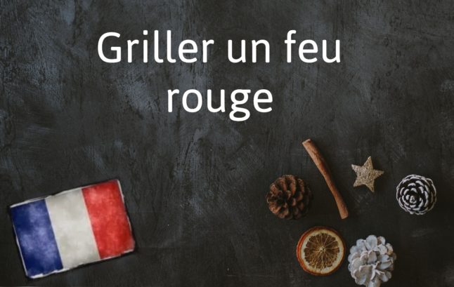 French Expression of the Day: Griller un feu rouge