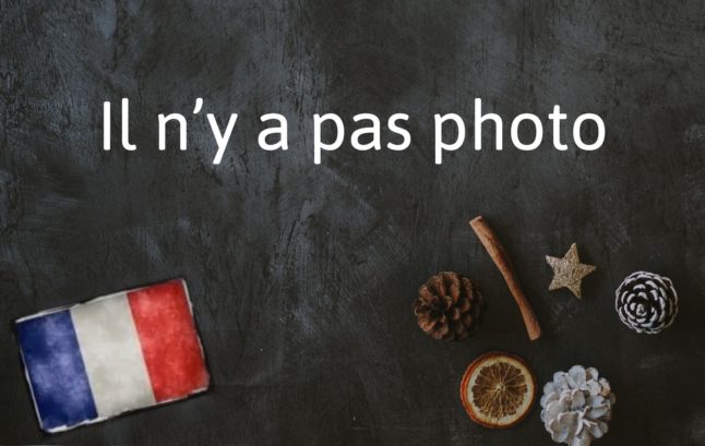 French Expression of the Day: Il n’y a pas photo
