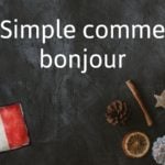 French Expression of the Day: Simple comme bonjour
