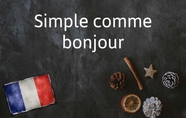 French Expression of the Day: Simple comme bonjour