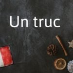 French Word of the Day: Un truc