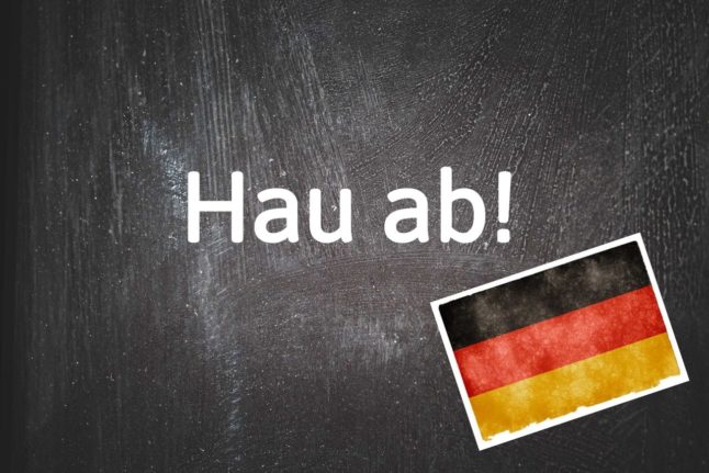 German phrase of the day: Hau ab!