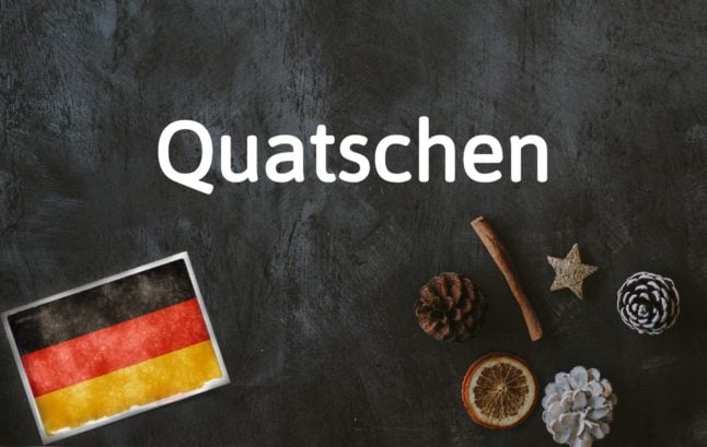 German word of the day: Quatschen