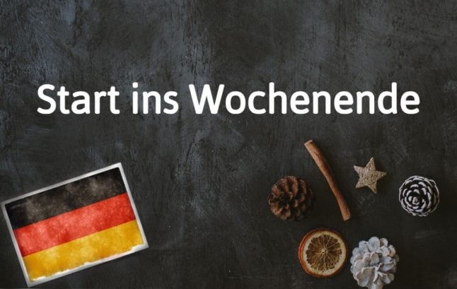 German phrase of the day: Start ins Wochenende