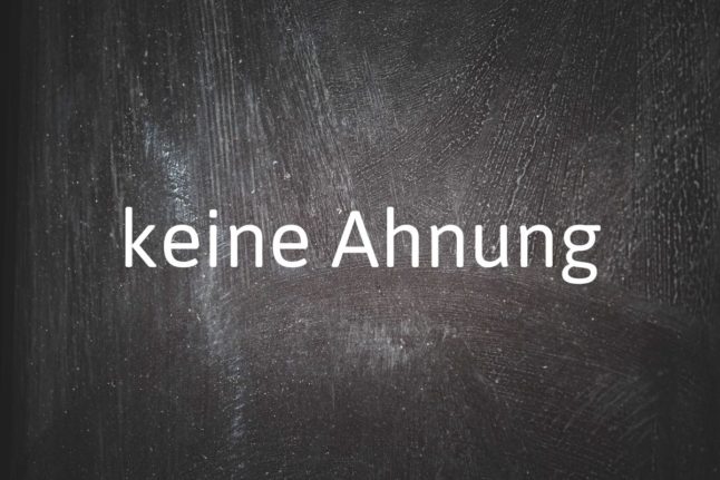 German phrase of the day: keine Ahnung