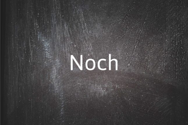 German word of the day: Noch