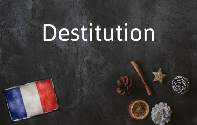 French Word of the Day: Destitution