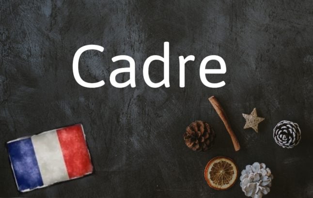 French Word of the Day: Cadre